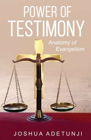 Power of Testimony: Anatomy of Evangelism de Joshua T. Adetunji