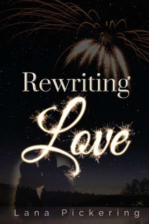 Rewriting Love de Lana Pickering