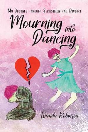 Mourning Into Dancing de Wanda Robinson