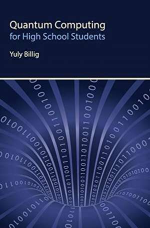 Quantum Computing for High School Students de Yuly Billig