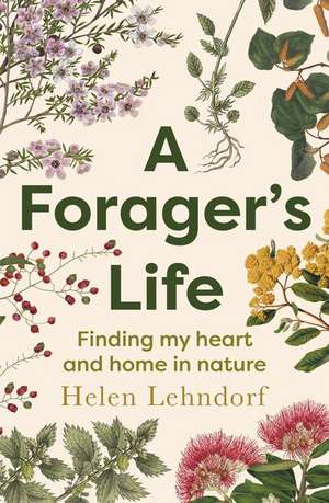 A Forager's Life de Helen Lehndorf