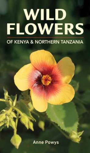 Wild Flowers of Kenya and Northern Tanzania de Anne Powys