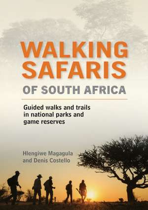 Walking Safaris of South Africa: Guided Walks and Trails in National Parks and Game Reserves de Hlengiwe Magagula