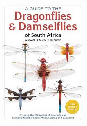 A Guide to the Dragonflies & Damselflies of South Africa: Covering the 164 Species of Dragonfly and Damselfly Found in South Africa, Lesotho and Swazi de Warwick Tarboton