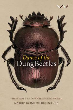 Dance of the Dung Beetles: Their Role in a Changing World de Marcus Byrne