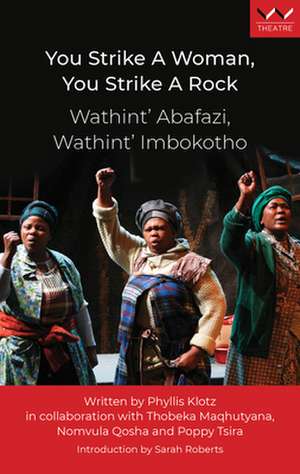 You Strike a Woman, You Strike a Rock / Wathint' Abafazi, Wathint' Imbokotho de Phyllis Klotz