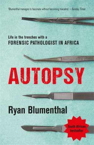 Autopsy: Life in the trenches with a forensic pathologist in Africa de Ryan Blumenthal