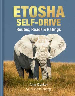 Etosha Self-Drive: Routes, Roads and Ratings de Anja Denker