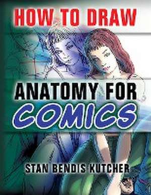 How to Draw Anatomy for Comics de Stan Bendis Kutcher