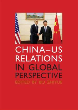 China - Us Relations in Global Perspective de Bo Zhiyue