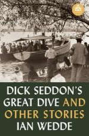 Dick Seddon's Great Dive and Other Stories de Ian Wedde