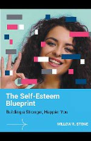 The Self-Esteem Blueprint de Willow R. Stone