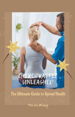 Chiropractic Unleashed de Mei Lin Zhang