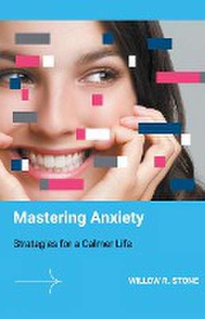 Mastering Anxiety de Willow R. Stone