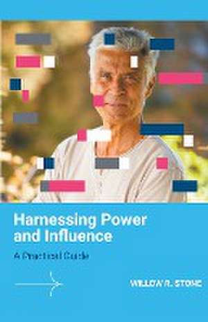 Harnessing Power and Influence de Willow R. Stone