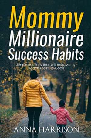 Mommy Millionaire Success Habits de Anna Harrison