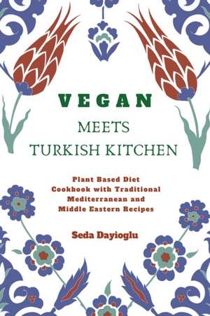 Vegan Meets Turkish Kitchen de Seda Dayioglu