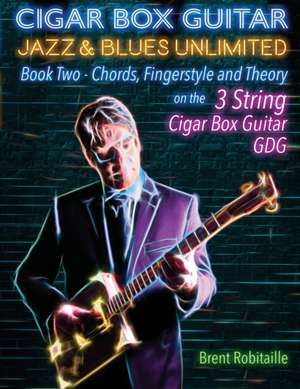 Cigar Box Guitar Jazz & Blues Unlimited Book Two 3 String de Brent C Robitaille