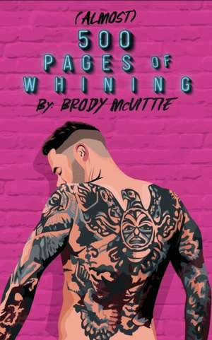 Almost 500 Pages of Whining de Brody McVittie