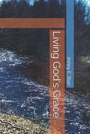 Living God's Grace de Jenny E. Burr