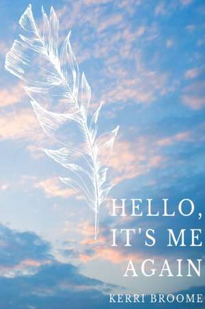 Hello, It's Me Again de Kerri Broome