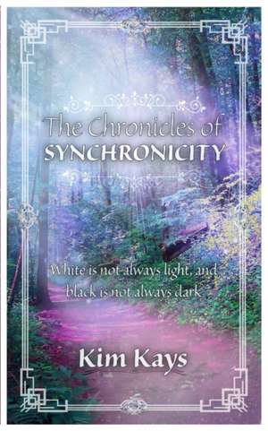 The Chronicles of Synchronicity de Kim Kays