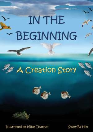 In the Beginning de Michael J Charron