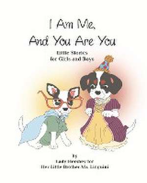 I Am Me, And You Are You Little Stories for Girls and Boys by Lady Hershey for Her Little Brother Mr. Linguini de Olivia Civichino