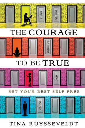 The Courage To Be True de Tina Ruysseveldt