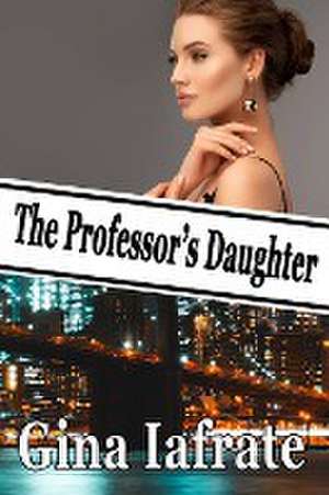 The Professor's Daughter de Gina Iafrate