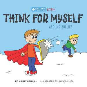 Think for Myself Around Bullies: Holistic Thinking Kids de Kristy Hammill