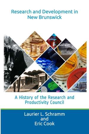 Research and Development in New Brunswick: A History of the Research and Productivity Council de Eric Cook