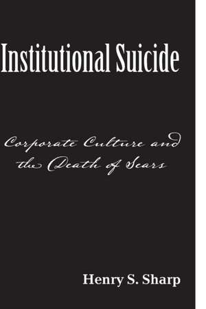 Institutional Suicide: Corporate Culture and the Death of Sears de Henry S. Sharp