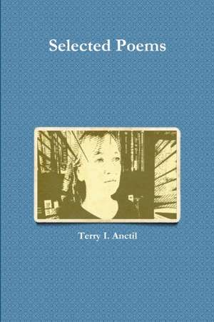 Selected Poems de Terry I. Anctil