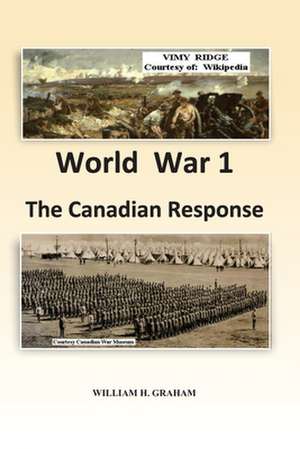 World War 1 - The Canadian Response de William Henry Graham