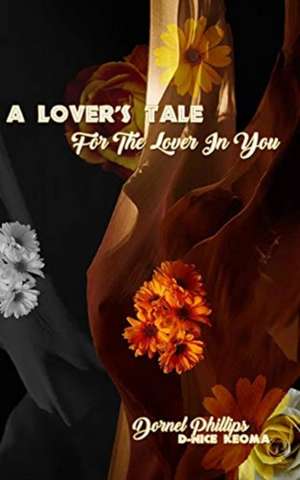 A Lover's Tale For The Lover In You de Dornel Phillips