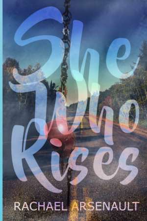 She Who Rises de Rachael Arsenault