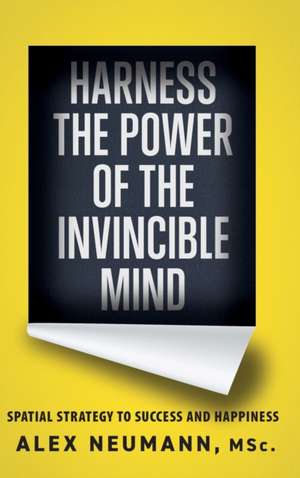 HARNESS THE POWER OF THE INVINCIBLE MIND de Alex Neumann