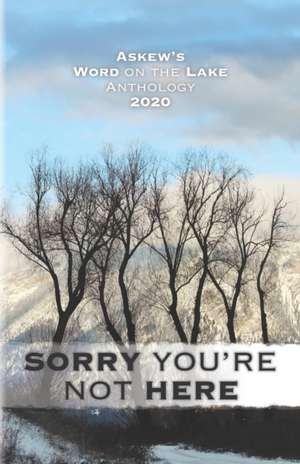 Sorry You're Not Here: Askew's Word on the Lake Anthology 2020 de Scott Fitzgerald Gray