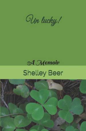 Un lucky!: A Memoir de Shelley Beer