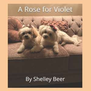 A Rose for Violet de Shelley Beer