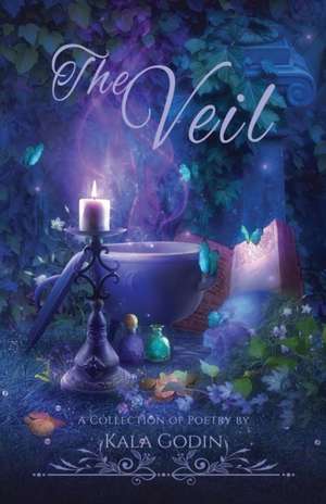 The Veil: A Collection of Poetry de Kala Godin