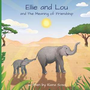 Ellie and Lou: and The Meaning of Friendship de Kiana Sosa