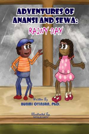 Adventures of Anansi and Sewa: Rainy Day: Rainy Day de Bunmi Oyinsan