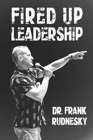 Fired Up Leadership de Frank Rudnesky