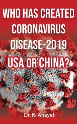 WHO HAS CREATED CORONAVIRUS DISEASE-2019 USA OR CHINA? de Anayet Karim