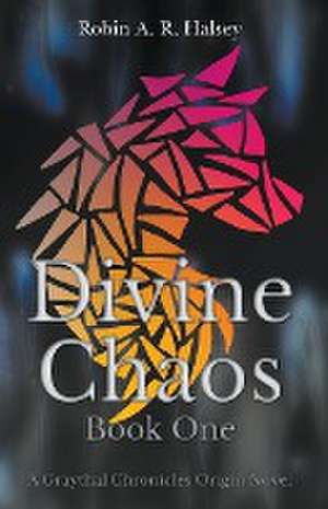 Divine Chaos Book One de Robin A. R. Halsey