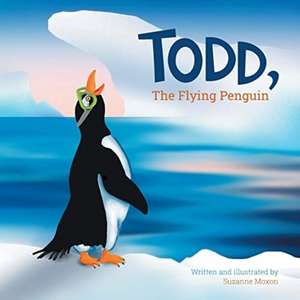 Todd, The Flying Penguin de Suzanne Moxon