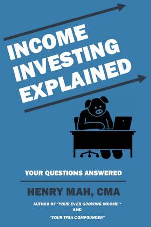 Income Investing Explained de Henry Mah