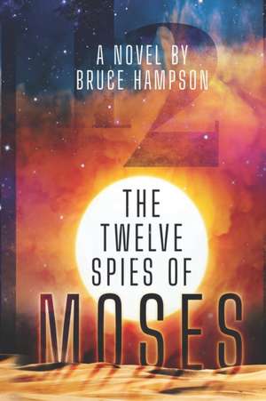 The Twelve Spies Of Moses de Bruce R Hampson